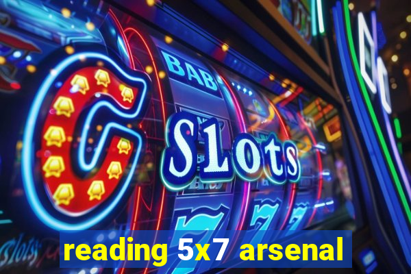 reading 5x7 arsenal