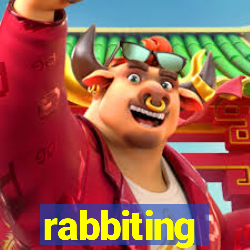 rabbiting