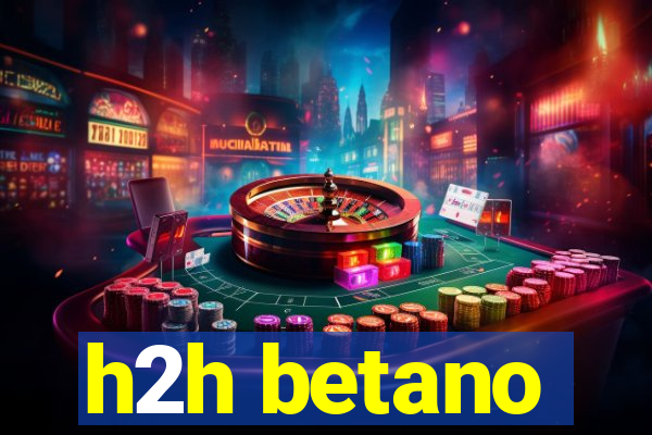 h2h betano