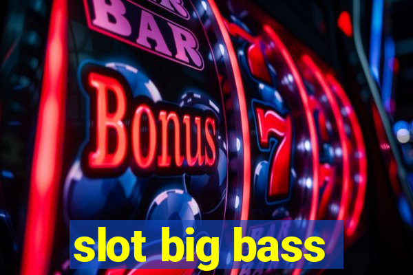 slot big bass