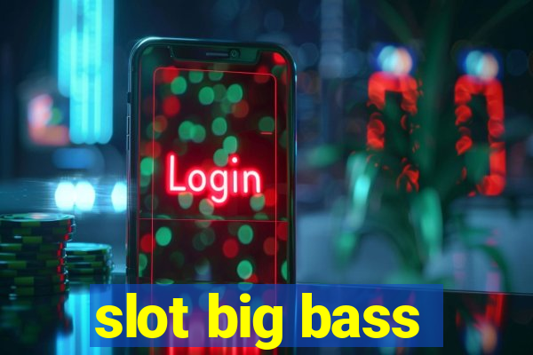 slot big bass