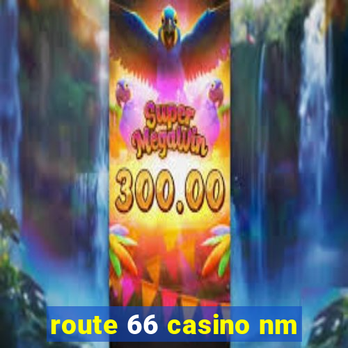 route 66 casino nm