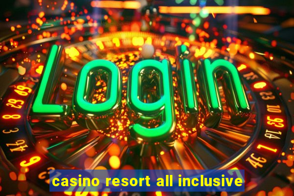 casino resort all inclusive