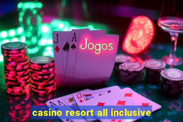 casino resort all inclusive