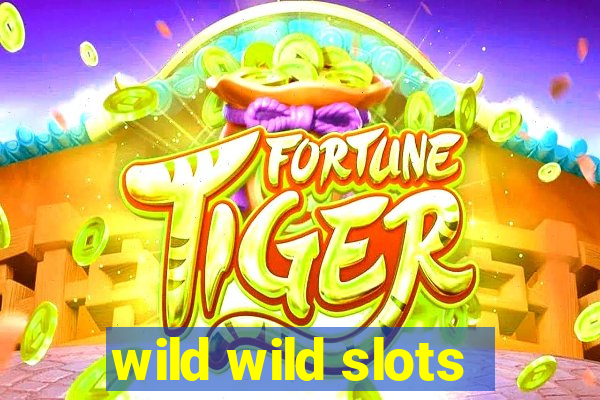 wild wild slots