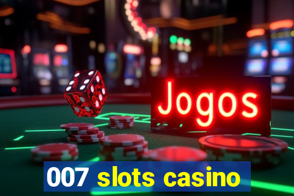 007 slots casino