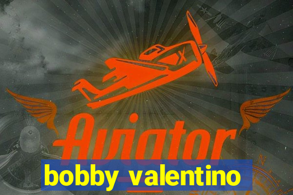 bobby valentino