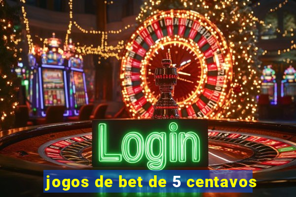 jogos de bet de 5 centavos