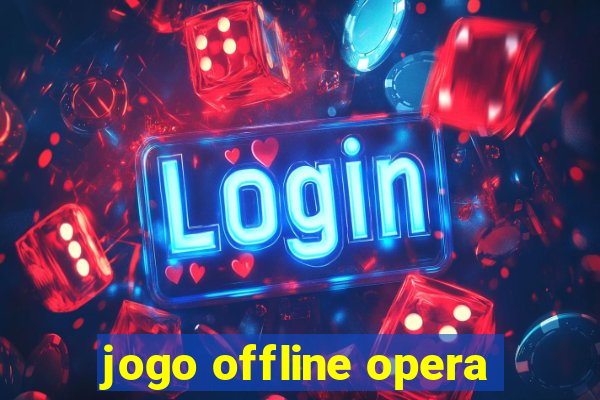 jogo offline opera