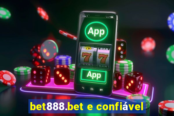 bet888.bet e confiável