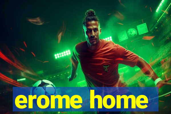 erome home