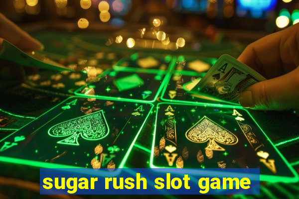 sugar rush slot game