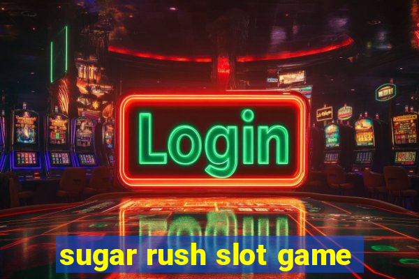 sugar rush slot game