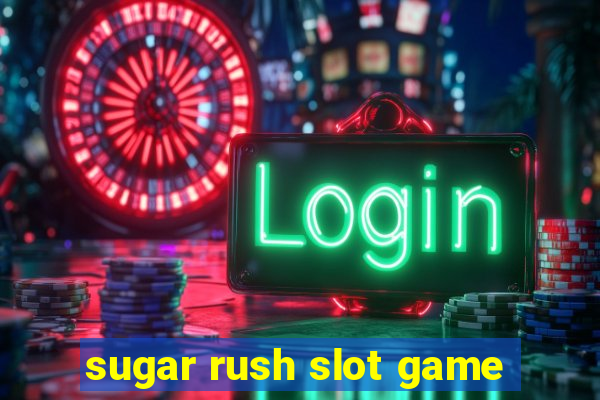 sugar rush slot game