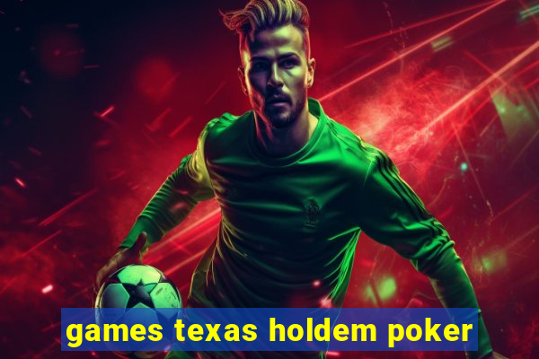 games texas holdem poker