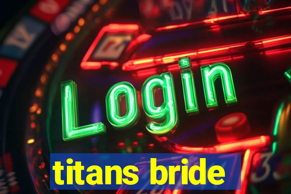 titans bride