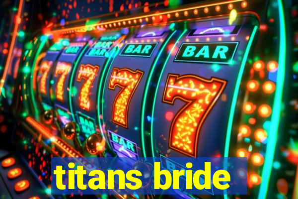 titans bride