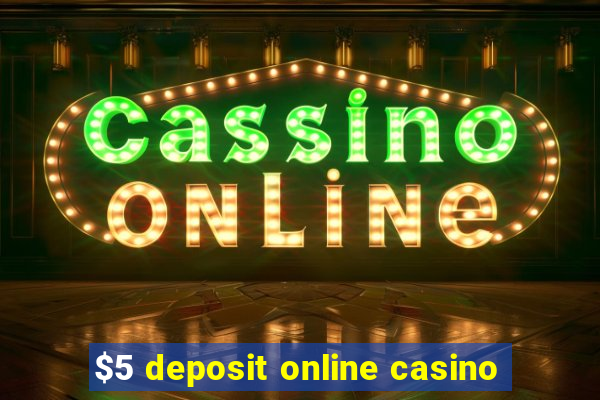 $5 deposit online casino