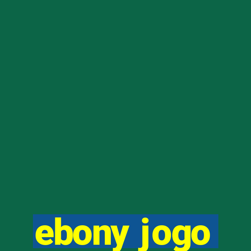 ebony jogo