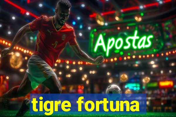 tigre fortuna