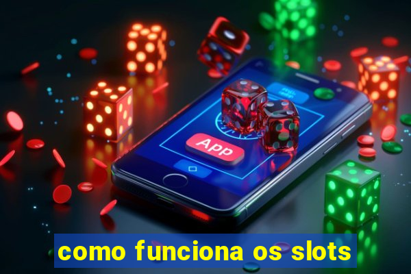 como funciona os slots