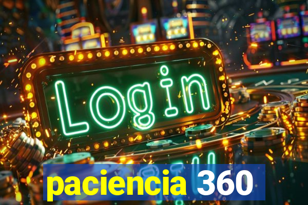 paciencia 360