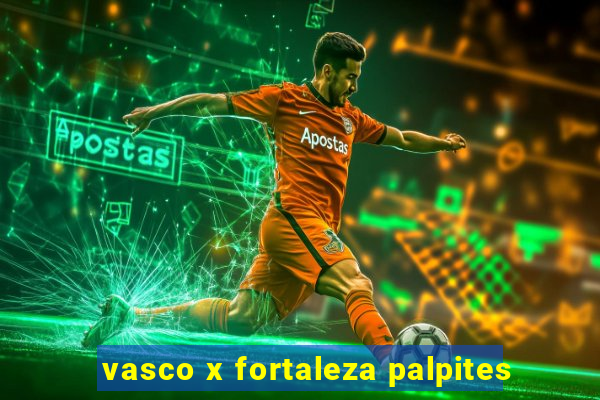 vasco x fortaleza palpites