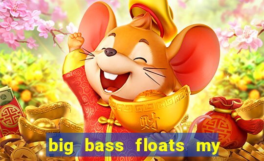 big bass floats my boat gratis