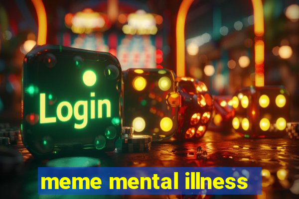 meme mental illness