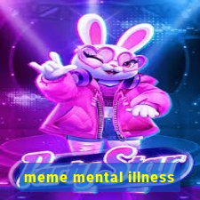 meme mental illness