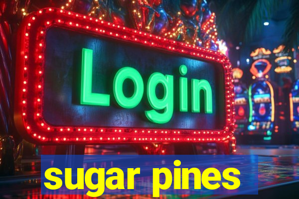 sugar pines