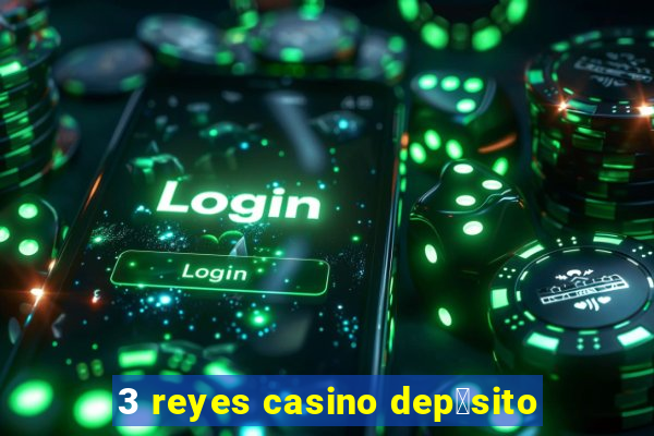 3 reyes casino dep贸sito