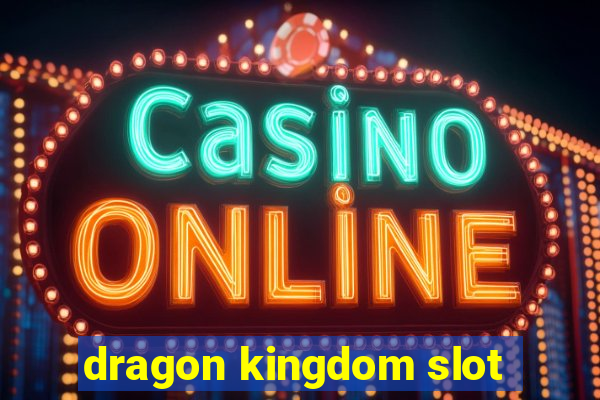 dragon kingdom slot