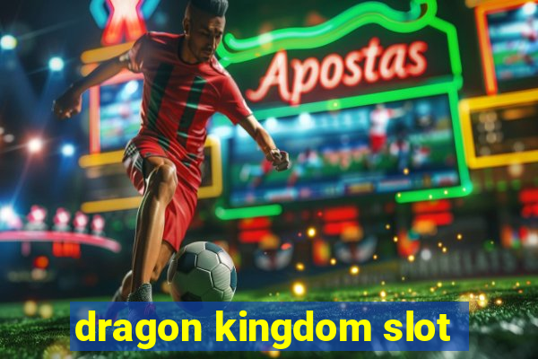 dragon kingdom slot