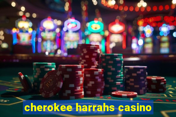 cherokee harrahs casino