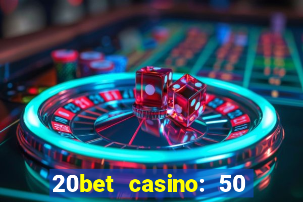 20bet casino: 50 free spins