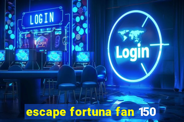 escape fortuna fan 150