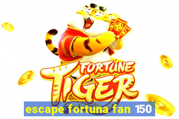 escape fortuna fan 150