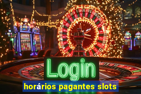 horários pagantes slots