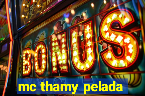 mc thamy pelada