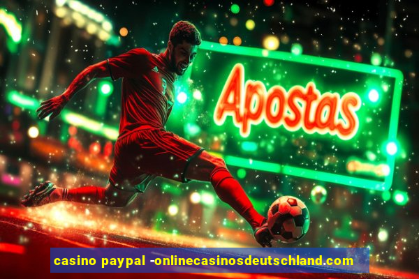 casino paypal -onlinecasinosdeutschland.com