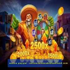 casino paypal -onlinecasinosdeutschland.com