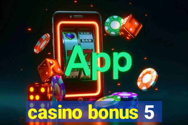 casino bonus 5