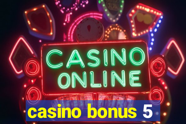 casino bonus 5