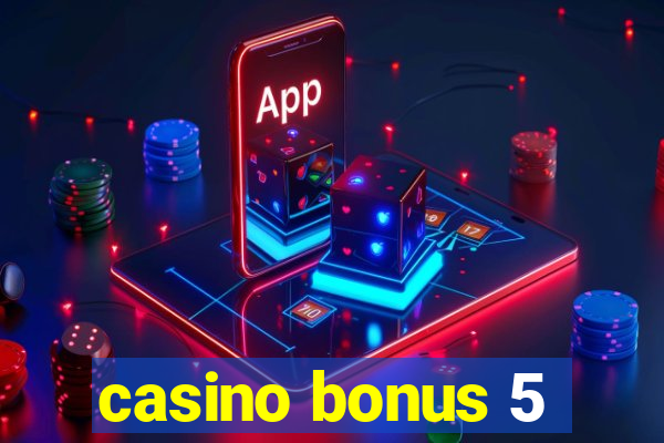 casino bonus 5