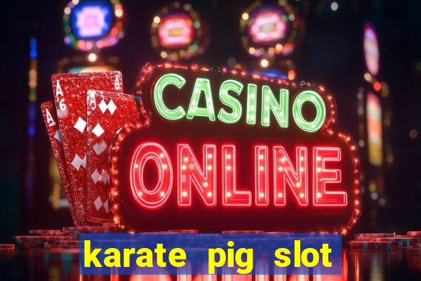 karate pig slot free play