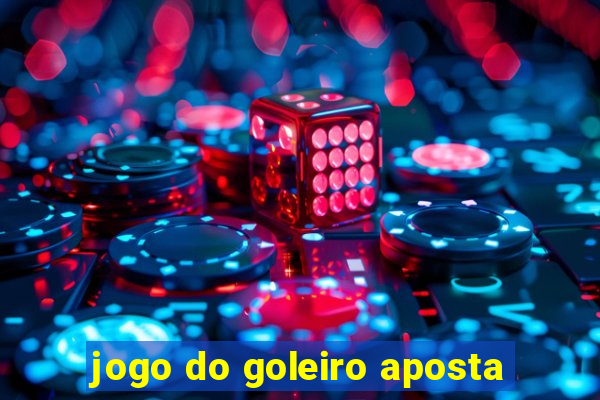 jogo do goleiro aposta