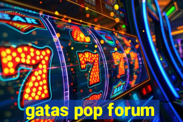 gatas pop forum