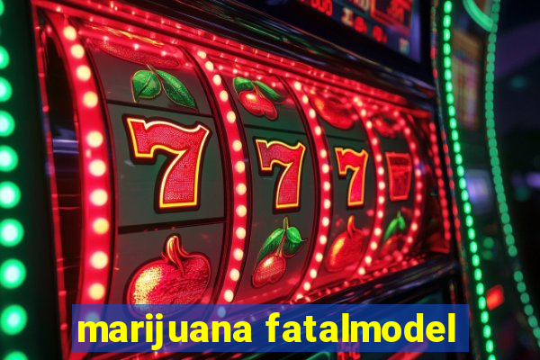 marijuana fatalmodel