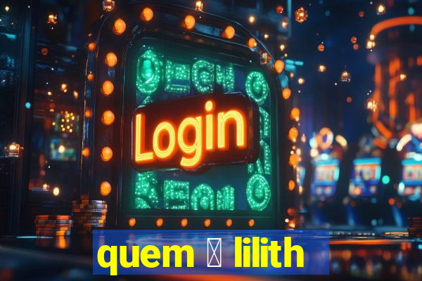 quem 茅 lilith